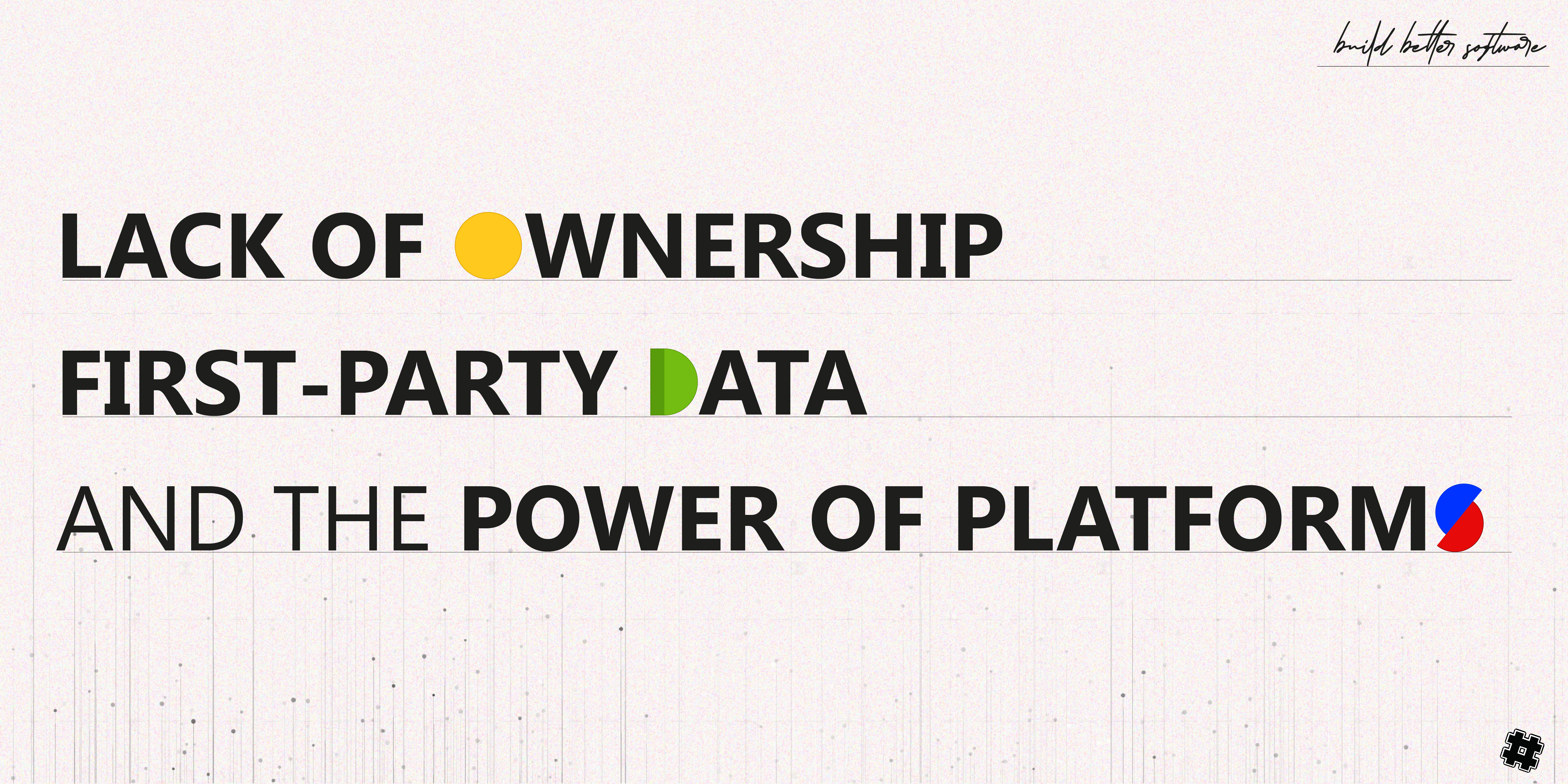 Lacking Ownership Lack of Ownership, First-Party Data, and the Power of Platforms | The ...